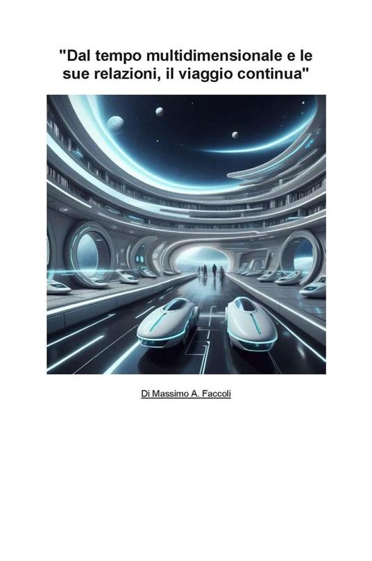 Dal tempo multidimensionale e le sue relazioni, il viaggio continua - Massimo A. Faccoli - ebook