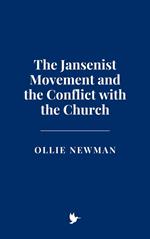 The Jansenist Movement and the Conflict with the Church