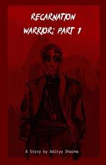 Recarnation Warrior Part 1