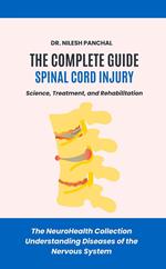 The Complete Guide to Spinal Cord Injury: Science, Treatment, and Rehabilitation