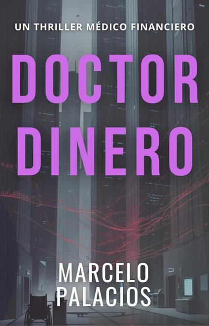 Doctor Dinero: un Thriller Médico Financiero