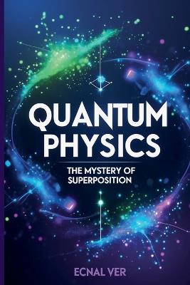 Quantum Physics: The Mystery of Superposition - Ecnal Ver - cover
