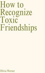 How to Recognize Toxic Friendships