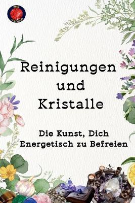 Reinigungen und Kristalle Die Kunst, Dich Energetisch zu Befreien - Alina Rubi - cover