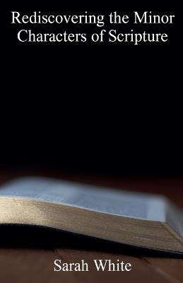 Rediscovering the Minor Characters of Scripture - Sarah White - cover