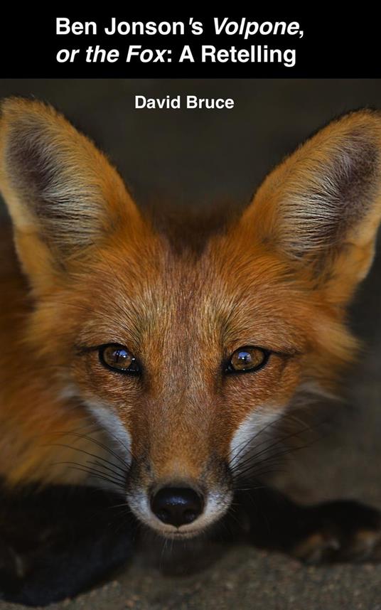 Ben Jonson’s Volpone, or the Fox: A Retelling