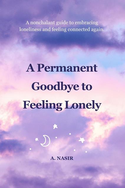 A Permanent Goodbye To Feeling Lonely