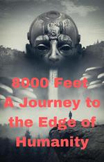 8000 Feet: A Journey to the Edge of Humanity
