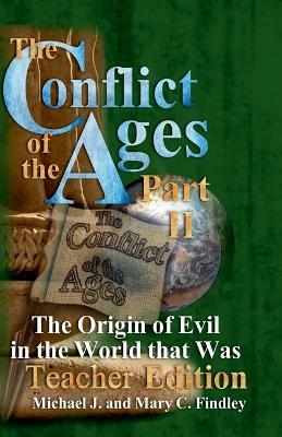The Conflict of the Ages Teacher II: The Origin of Evil in the World that Was - Michael J Findley - cover