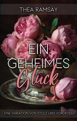 Ein geheimes Glück: Eine Variation von Stolz und Vorurteil