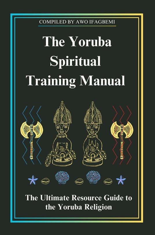 The Yoruba Spiritual Training Manual
