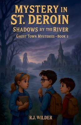 Mystery In St. Deroin: Shadows By The River - R J Wilder - cover