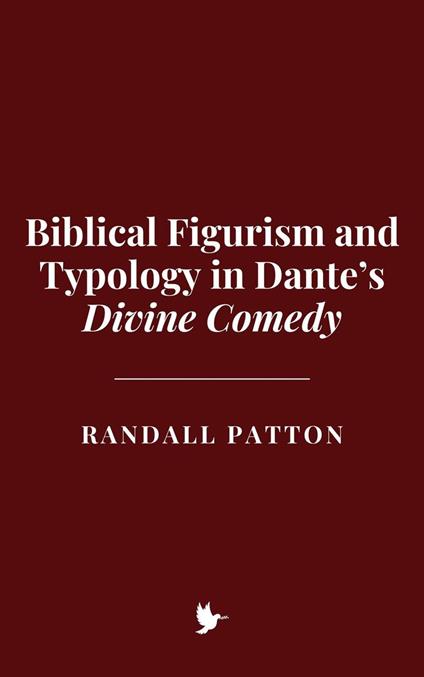 Biblical Figurism and Typology in Dante’s Divine Comedy