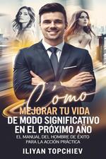 Cómo Mejorar Tu Vida de Modo Significativo en el Próximo Año