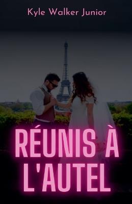 Réunis à l'autel - Kyle Walker Junior - cover