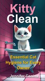 Kitty Clean: Essential Cat Hygiene for Every Cat Owner