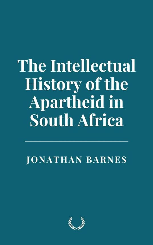 The Intellectual History of the Apartheid in South Africa