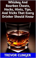 Whiskey And Bourbon Cheats, Hacks, Hints, Tips, And Tricks That Every Drinker Should Know
