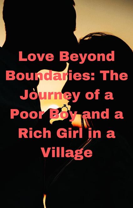 Love Beyond Boundaries: The Journey of a Poor Boy and a Rich Girl in a Village