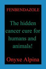 Fenbendazole - The hidden cancer cure for humans and animals!