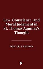 Law, Conscience, and Moral Judgment in St. Thomas Aquinas's Thought