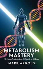 Metabolism Mastery: 19 Proven Tricks to Lose 15 Pounds in 30 Days