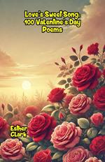 Love’s Sweet Song: 100 Valentine’s Day Poems