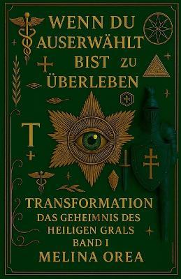 Wenn du auserwählt bist zu überleben - Transformation. Das Geheimnis des heiligen Grals. Band I - Melina Orea - cover