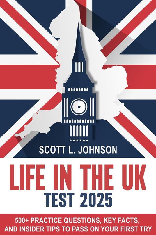 Life in the UK Test 2025 500+ Practice Questions, Key Facts, and Insider Tips to Pass on Your First Try
