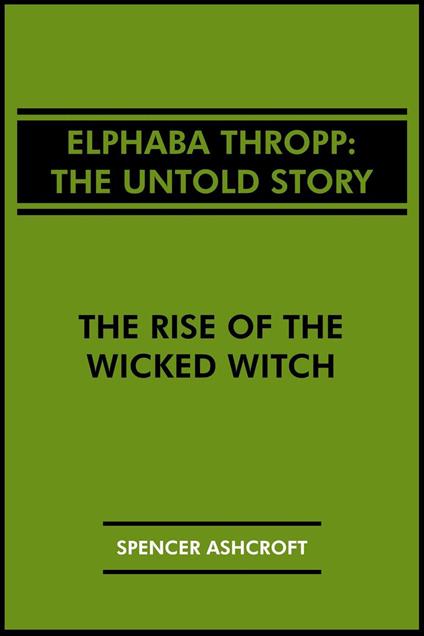 Elphaba Thropp, The Untold Story: The Rise of the Wicked Witch