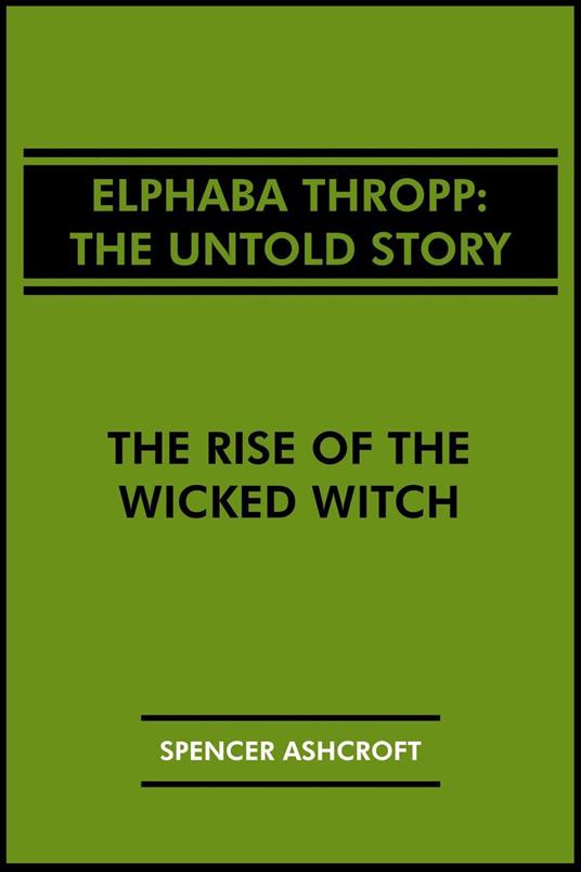 Elphaba Thropp, The Untold Story: The Rise of the Wicked Witch
