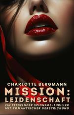 Mission: Leidenschaft: Ein fesselnder Spionage-Thriller mit romantischer Verstrickung