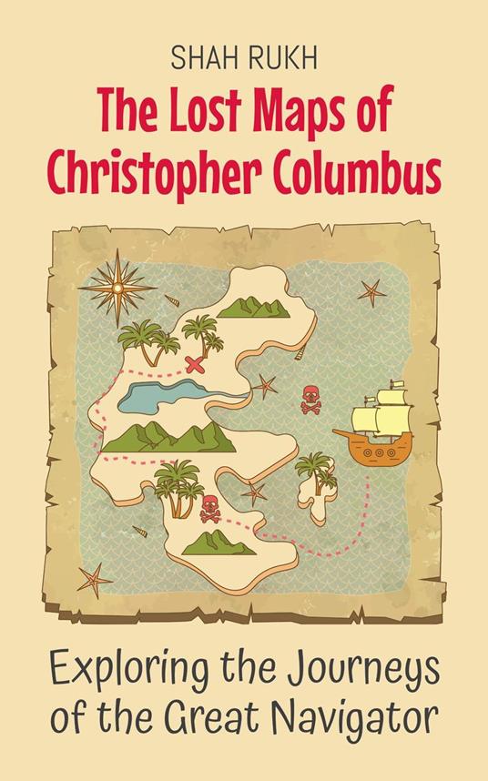 The Lost Maps of Christopher Columbus: Exploring the Journeys of the Great Navigator - Shah Rukh - ebook