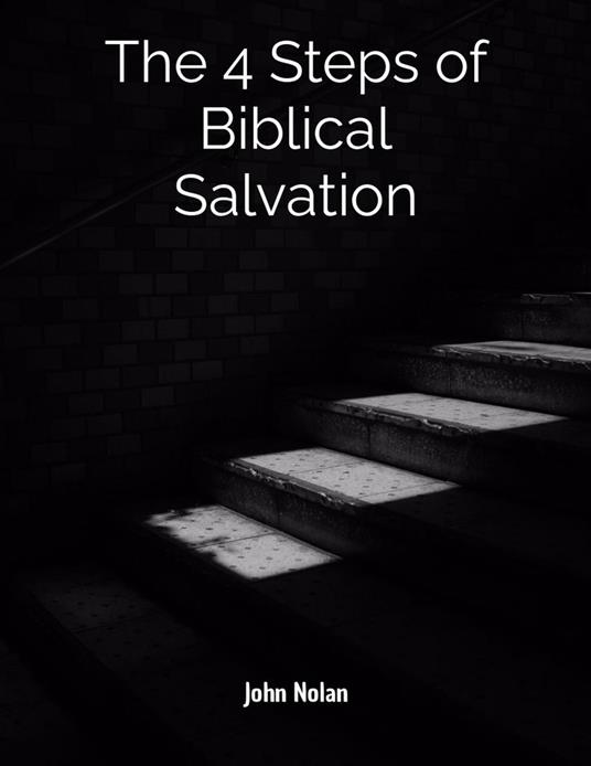 The 4 Steps Of Biblical Salvation