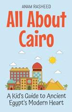 All About Cairo: A Kid's Guide to Ancient Egypt's Modern Heart