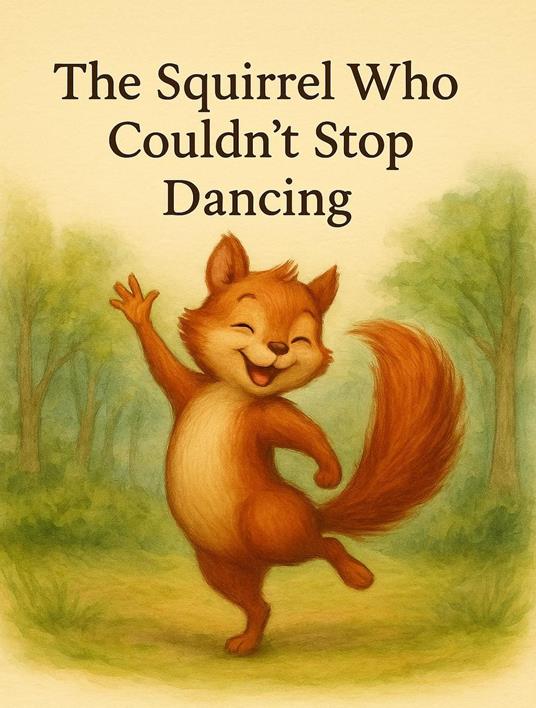 The Squirrel Who Couldn't Stop Dancing - Nikola Gladovic - ebook