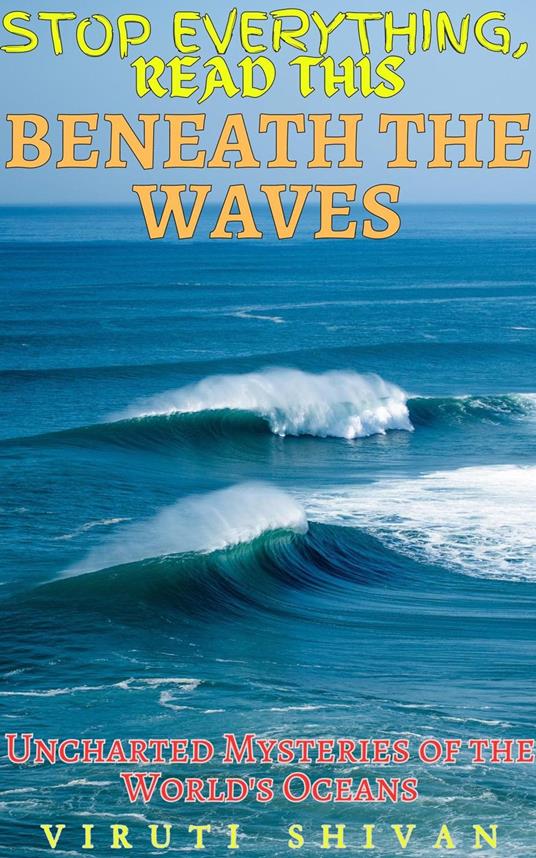 Beneath the Waves - Uncharted Mysteries of the World's Oceans