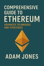 Comprehensive Guide to Ethereum: Advanced Techniques and Strategies