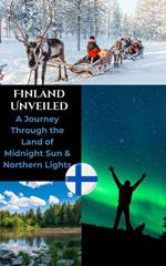 Finland Unveiled : A Journey Through the Land of Midnight Sun & Northern Lights