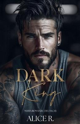 Dark King: Mafia Romanze (Deutsch) - Alice R - cover