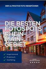 Die besten Fotospots Rhein-Main-Gebiet: Fotografieren zwischen Weinbergen und Skylines.