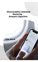 Discoverability Unlocked: Mastering Amazon’s Algorithm
