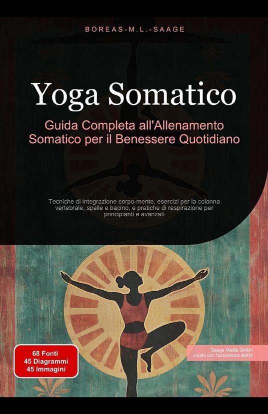 Yoga Somatico: Guida Completa all'Allenamento Somatico per il Benessere Quotidiano - Boreas It. M. L. Saage - ebook