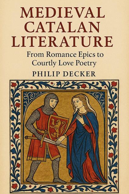 Medieval Catalan Literature: From Romance Epics to Courtly Love Poetry