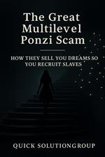 The Great Multilevel Ponzi Scam: How They Sell You Dreams So You Recruit Slaves
