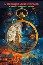 L’Orologio dell’Eternità: Storie di Viaggi nel Tempo