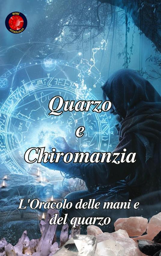 Quarzo e Chiromanzia - Alina Rubi - ebook