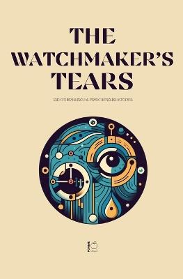 The Watchmaker's Tears And Other Bilingual French-English Stories - Pomme Bilingual - cover