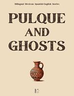Pulque and Ghosts: Bilingual Mexican Spanish-English Stories
