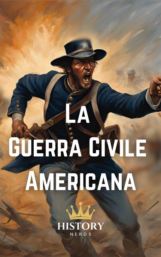 La Guerra Civile Americana: 1861-1865 - History Nerds - ebook